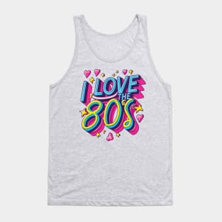 I Love the 80s Vintage - Retro Eighties Girl Pop Culture Tank Top